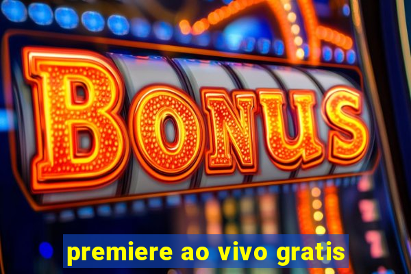 premiere ao vivo gratis